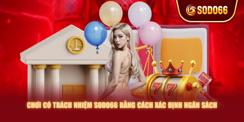 Chơi có trách nhiệm SODO66 bằng cách xác định ngân sách