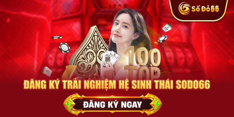 Đăng ký trải nghiệm hệ sinh thái SODO66