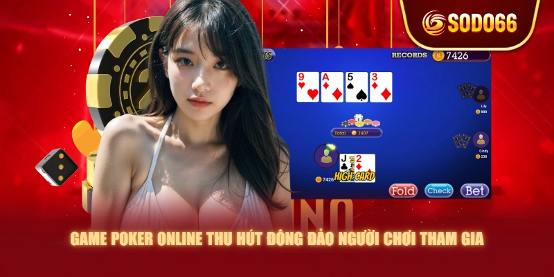 Game Poker online thu hút đông đảo người chơi tham gia 