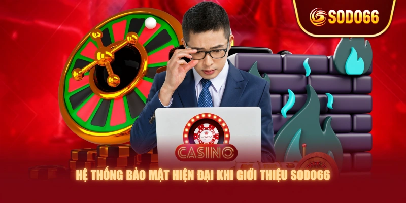 Hệ thống bảo mật hiện đại khi giới thiệu SODO66