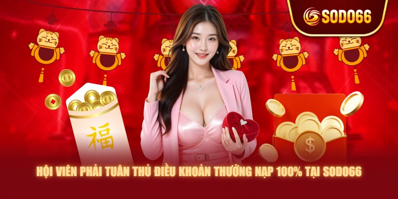 Hội viên phải tuân thủ điều khoản thưởng nạp 100% tại SODO66