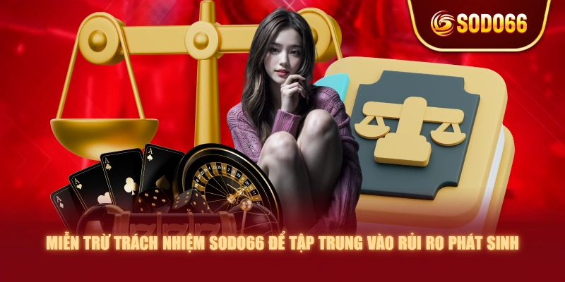 Miễn trừ trách nhiệm SODO66 để tập trung vào rủi ro phát sinh
