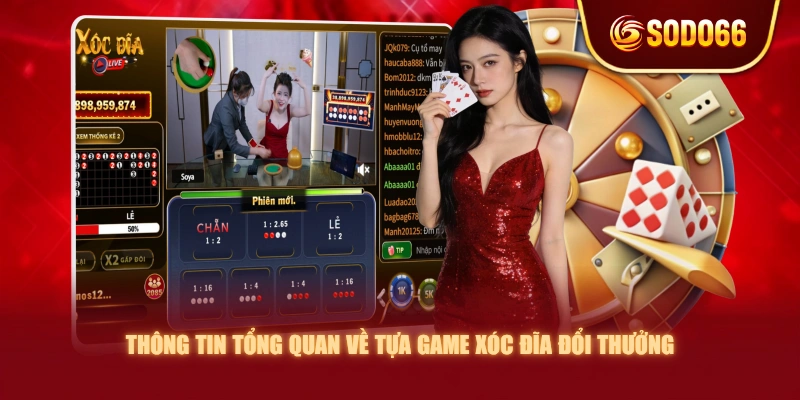Thông tin tổng quan về tựa game Xóc Đĩa đổi thưởng