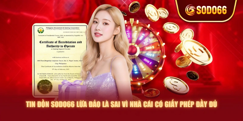 Tin đồn SODO66 lừa đảo là sai vì nhà cái có giấy phép đầy đủ