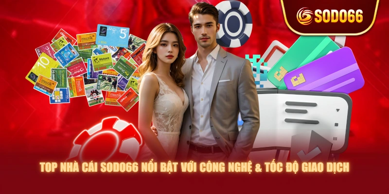 Top nhà cái SODO66 nổi bật với công nghệ & tốc độ giao dịch