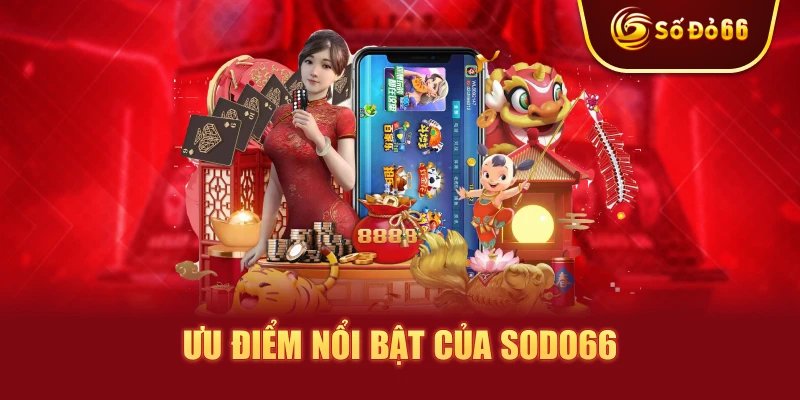 Ưu điểm nổi bật của SODO66