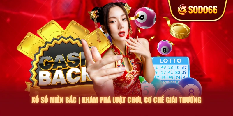 Xổ Số Miền Bắc | Khám Phá Luật Chơi, Cơ Chế Giải Thưởng